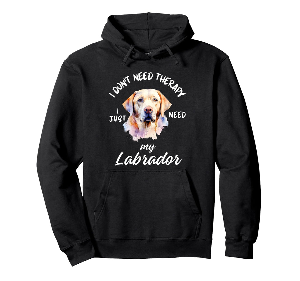 Labrador Lover No Therapy Needed Hoodie - Streetwear Style Men Women - T-Shirt, Sweatshirt, Hoodie