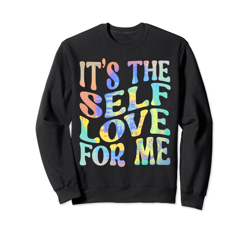 Its Self Love Me Funny Self Care Fact Sweatshirt - Graphic Print Unisex - T-Shirt, Sweatshirt, Hoodie