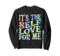 Its Self Love Me Funny Self Care Fact Sweatshirt - Graphic Print Unisex - T-Shirt, Sweatshirt, Hoodie