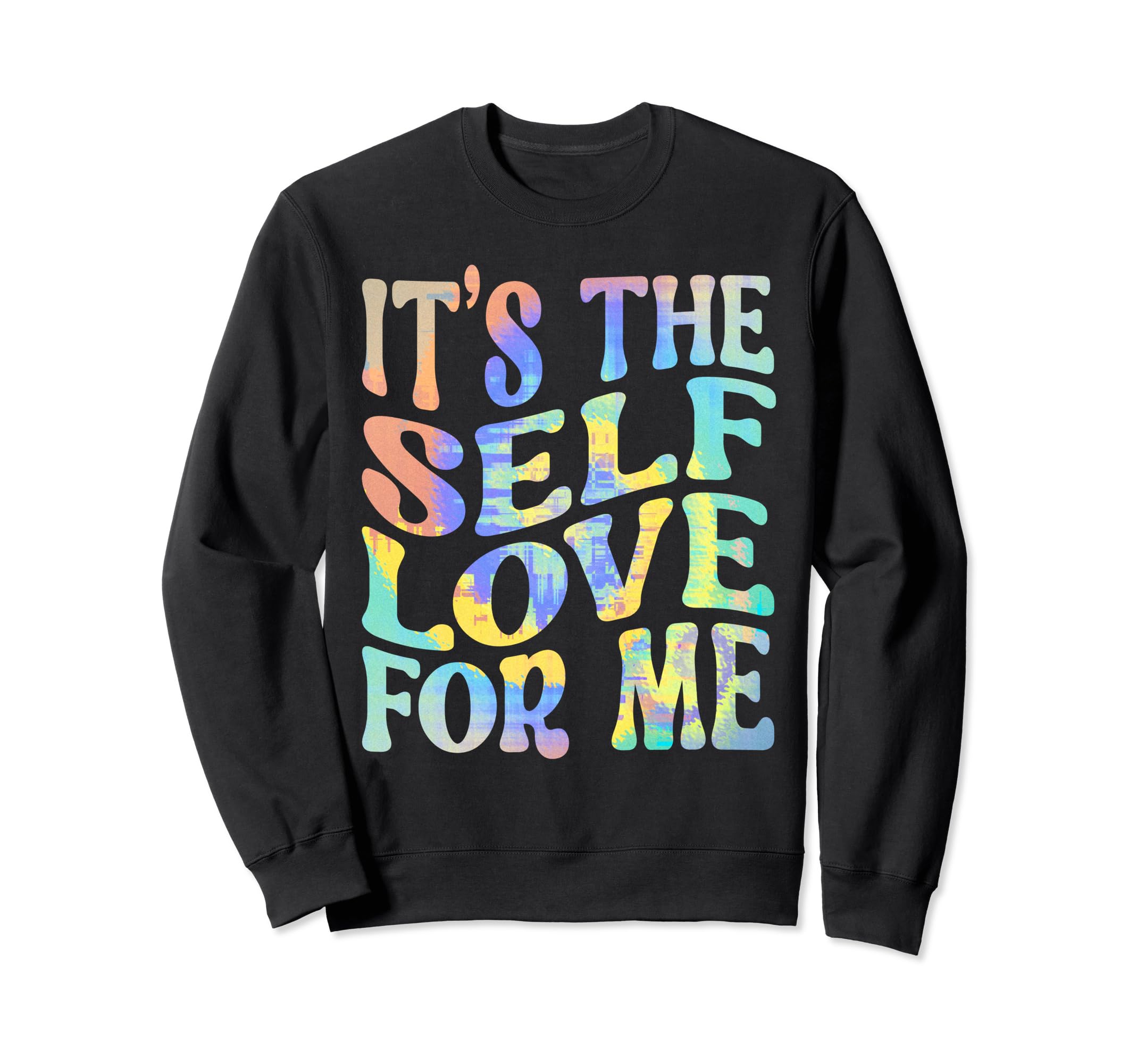 Its Self Love Me Funny Self Care Fact Sweatshirt - Graphic Print Unisex - T-Shirt, Sweatshirt, Hoodie