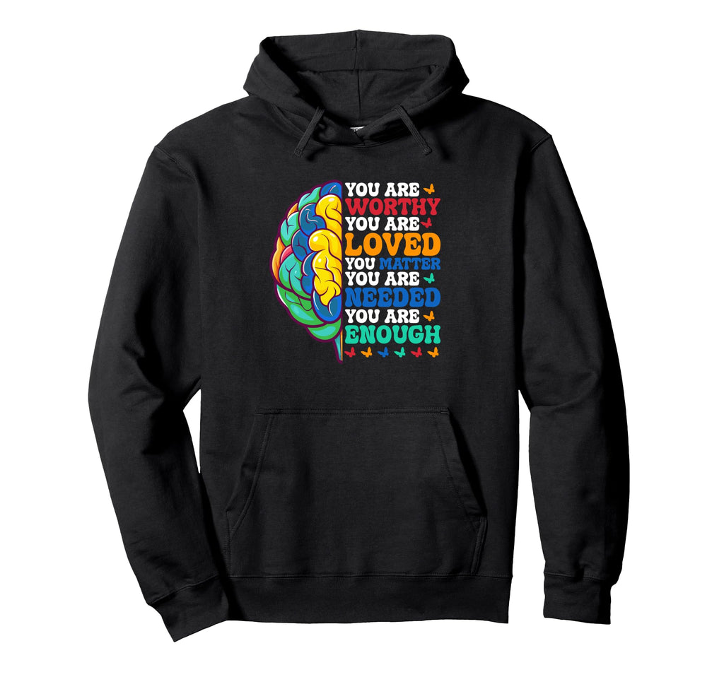 You Are Worthy Loved Matter Needed Enough Hoodie - Aesthetic Graphic Unisex - T-Shirt, Sweatshirt, Hoodie