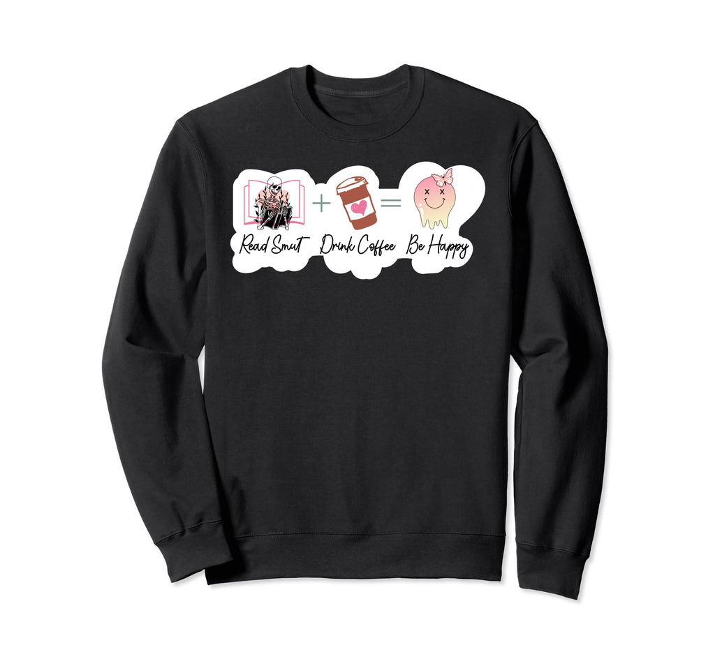 Smut Read Smut Books Drink Coffee Be Sweatshirt - Unique Graphic Men Women - T-Shirt, Sweatshirt, Hoodie