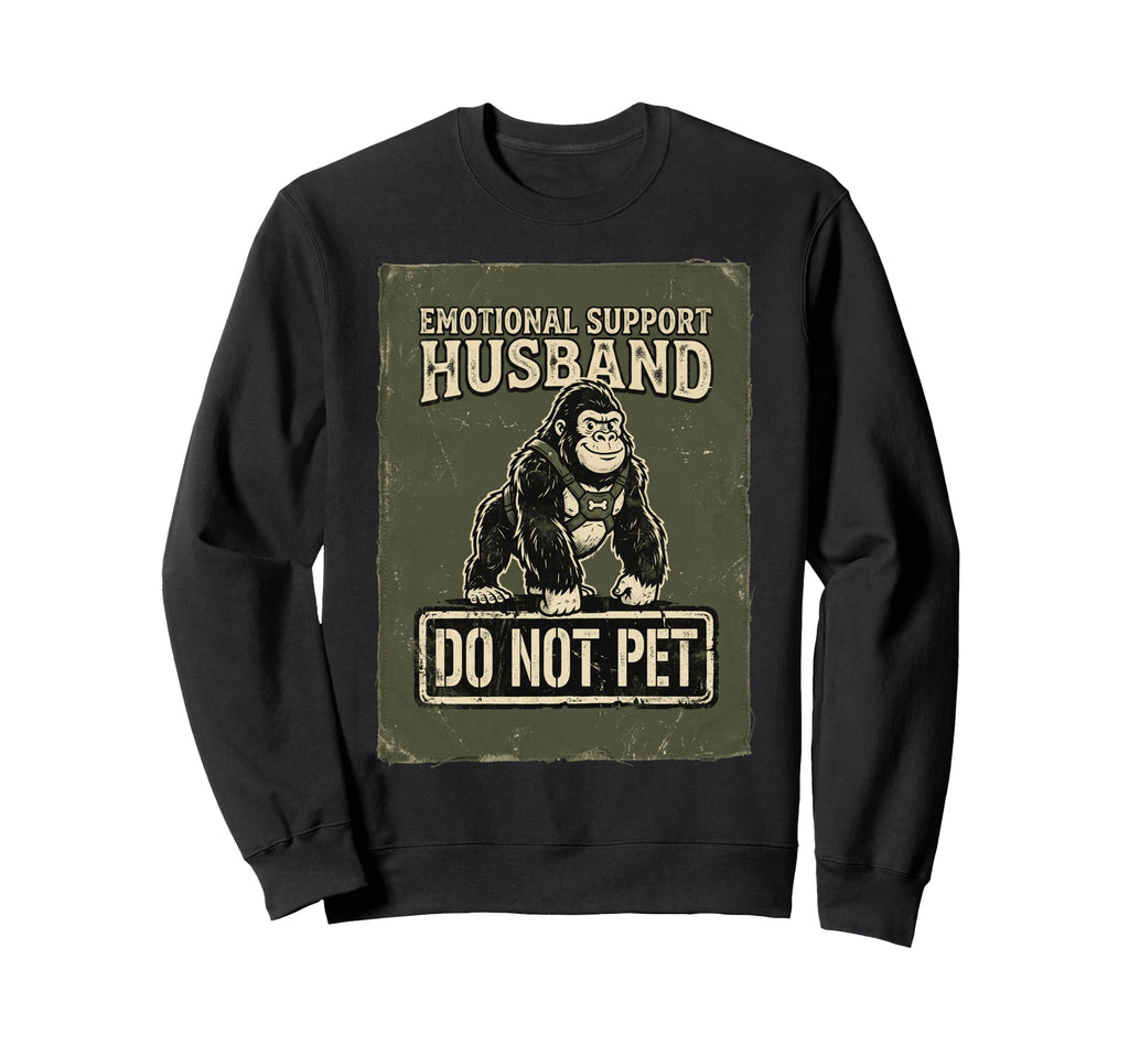 Emotional Support Husband Do Not Pet Sweatshirt - Trendy Graphic Men Women - T-Shirt, Sweatshirt, Hoodie