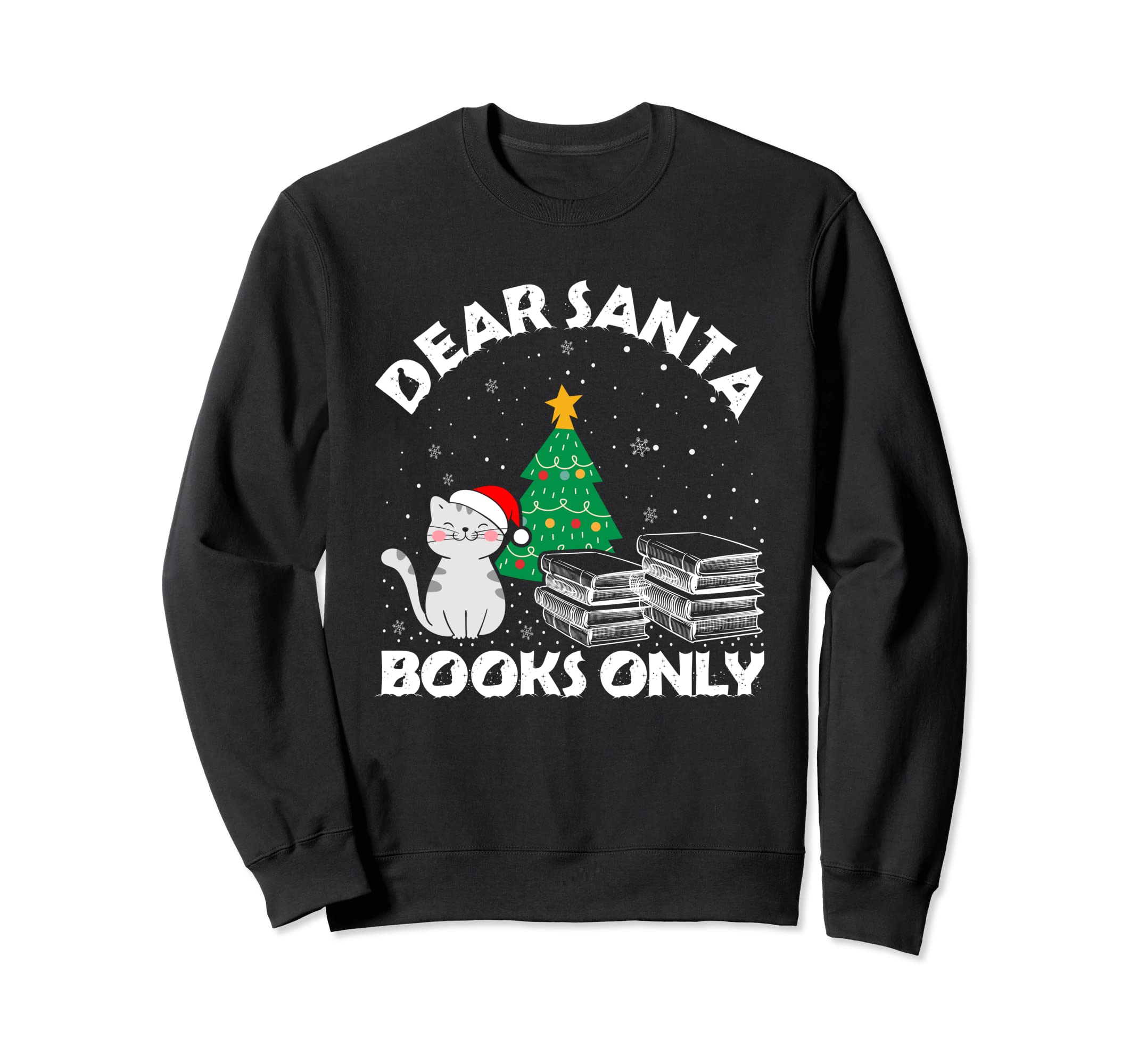 Dear Santa Books Only Book Reading Sweatshirt - Unique Graphic Men Women - T-Shirt, Sweatshirt, Hoodie