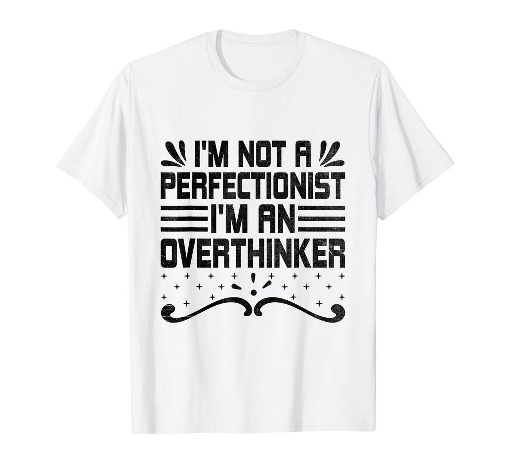 Overthinking Overthinker Funny Sarcasm T-Shirt - Novelty Apparel Men Women - T-Shirt, Sweatshirt, Hoodie