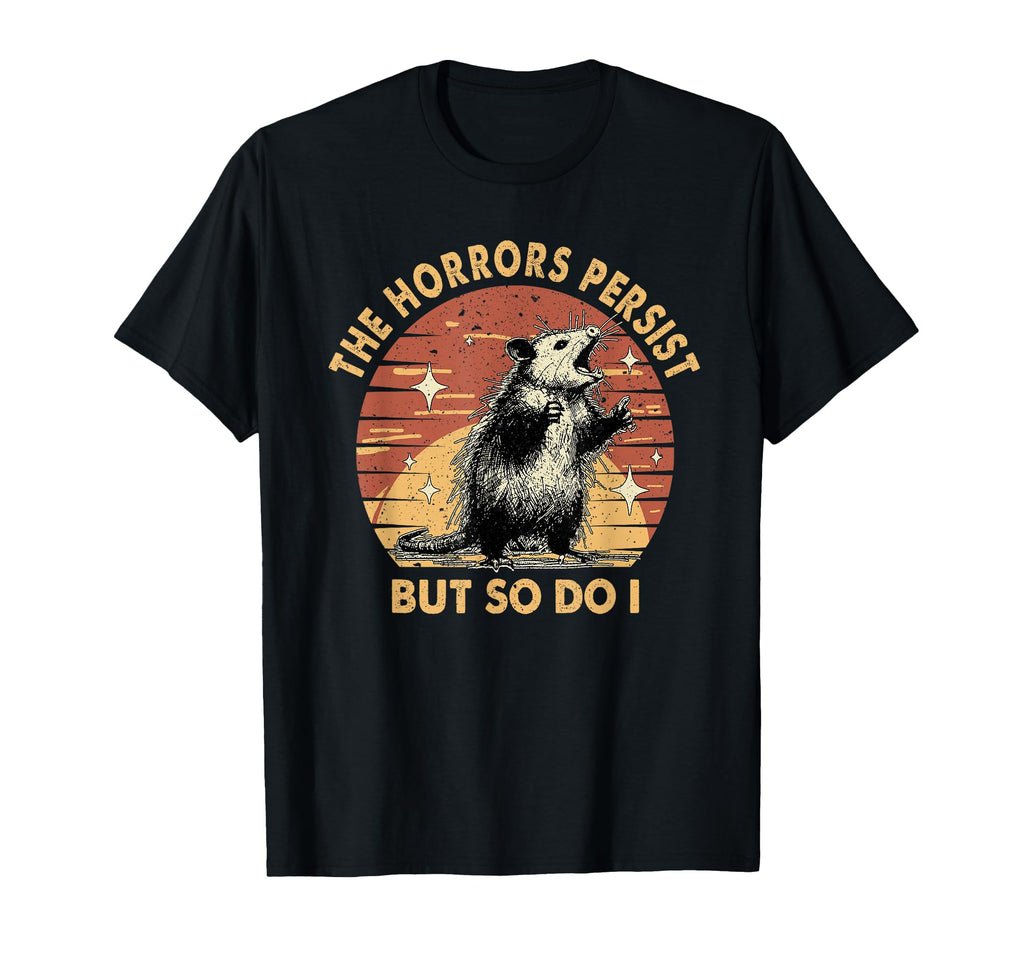 Racoon Horrors Persist But So Do I T-Shirt - Novelty Apparel Men Women - T-Shirt, Sweatshirt, Hoodie