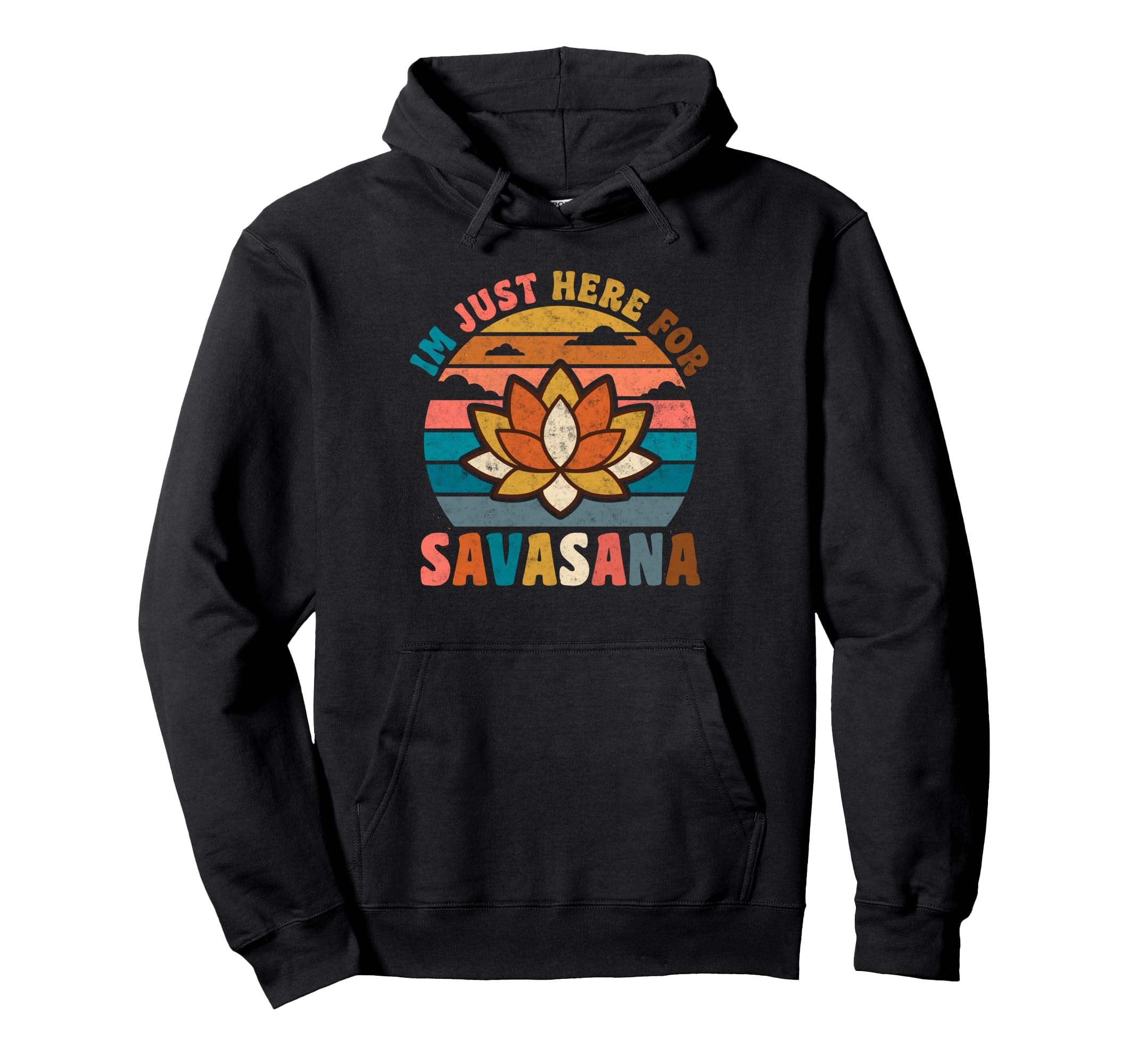 Im Just Here Savasana Yoga Meditation Hoodie - Trendy Graphic Men Women - T-Shirt, Sweatshirt, Hoodie