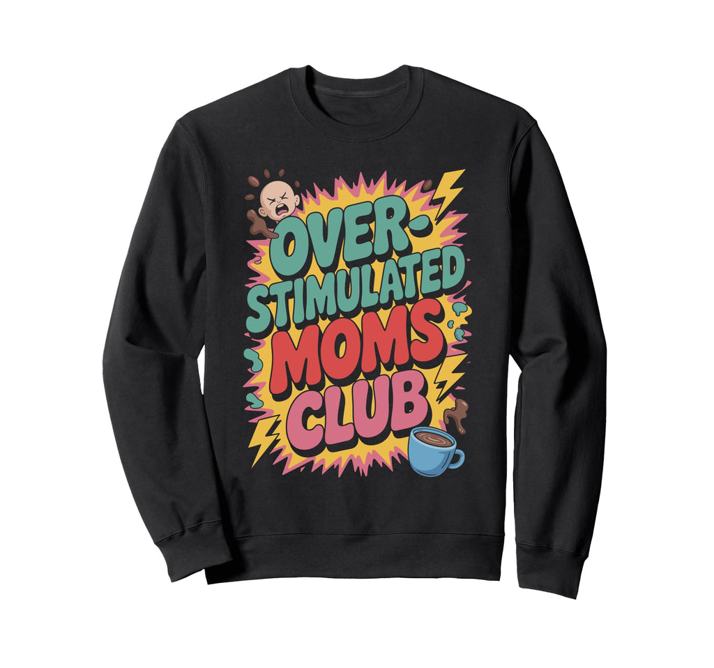Overstimulated Moms Club Mothers Sweatshirt - Aesthetic Graphic Men Women - T-Shirt, Sweatshirt, Hoodie