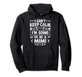 I Cant Keep Calm Im Going To Be Mimi Hoodie - Trendy Graphic Men Women - T-Shirt, Sweatshirt, Hoodie