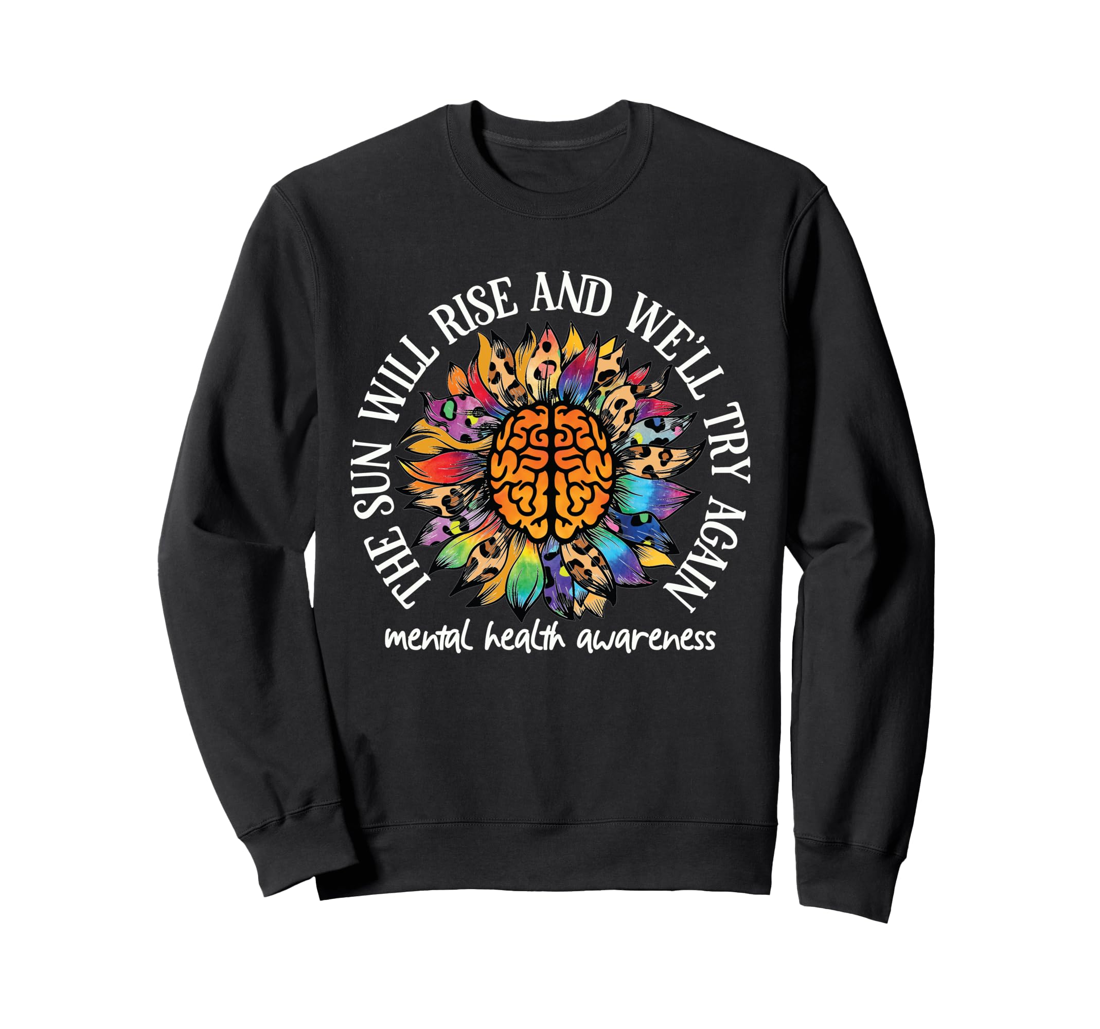 Sun Will Rise Well Try Again Mental Sweatshirt - Custom Art Print Unisex - T-Shirt, Sweatshirt, Hoodie