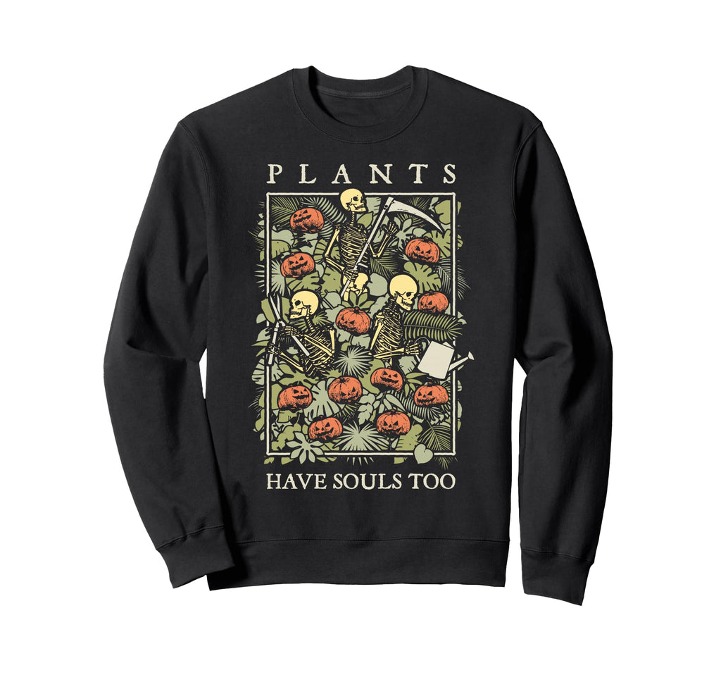 Plants Have Souls Too Halloween Sweatshirt - Graphic Print Men Women - T-Shirt, Sweatshirt, Hoodie