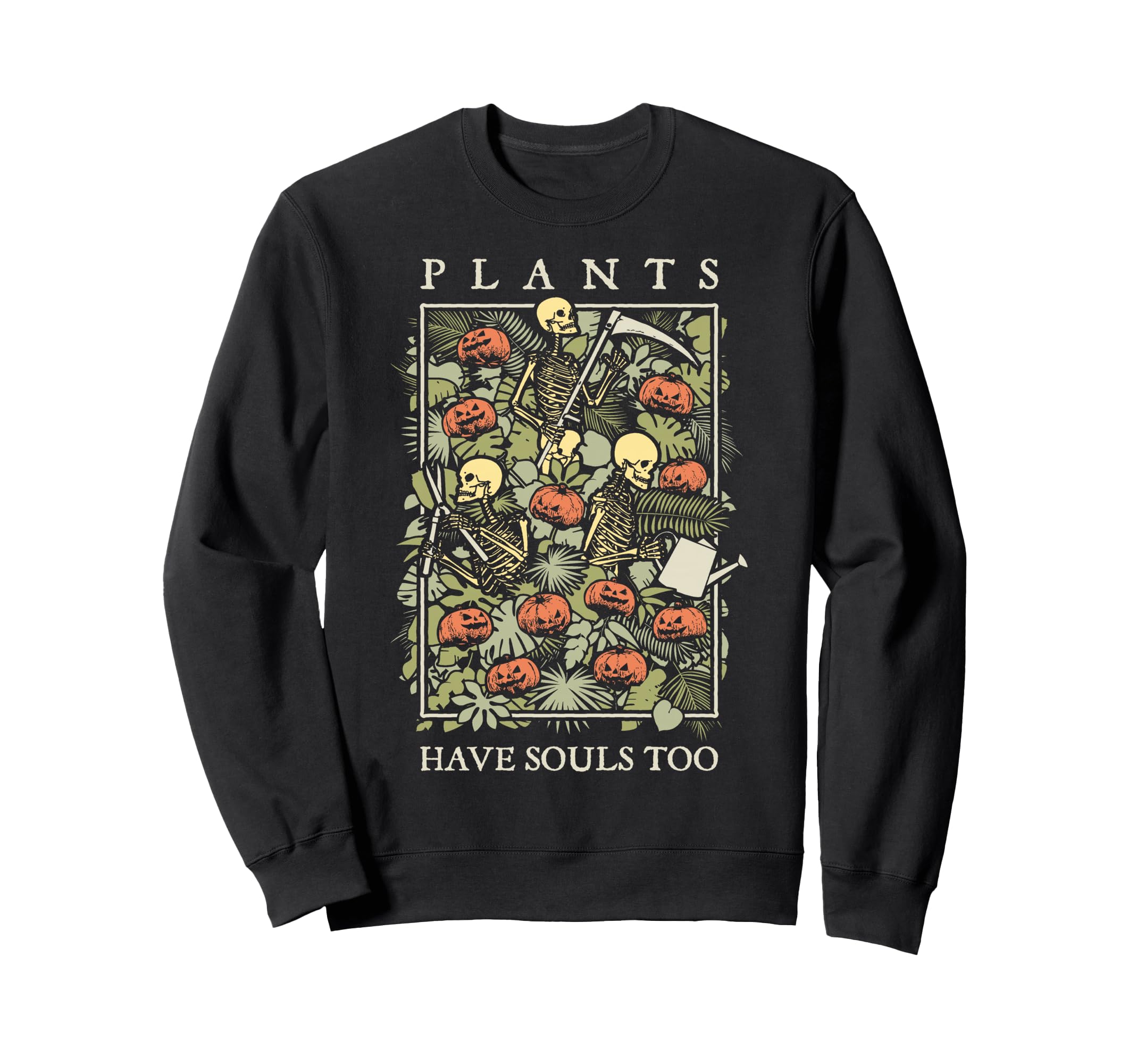 Plants Have Souls Too Halloween Sweatshirt - Graphic Print Men Women - T-Shirt, Sweatshirt, Hoodie