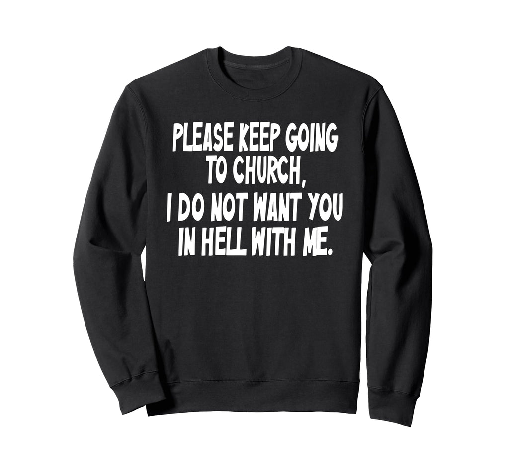 Please Keep Going To Church I Do Sweatshirt - Streetwear Style for Adults - T-Shirt, Sweatshirt, Hoodie
