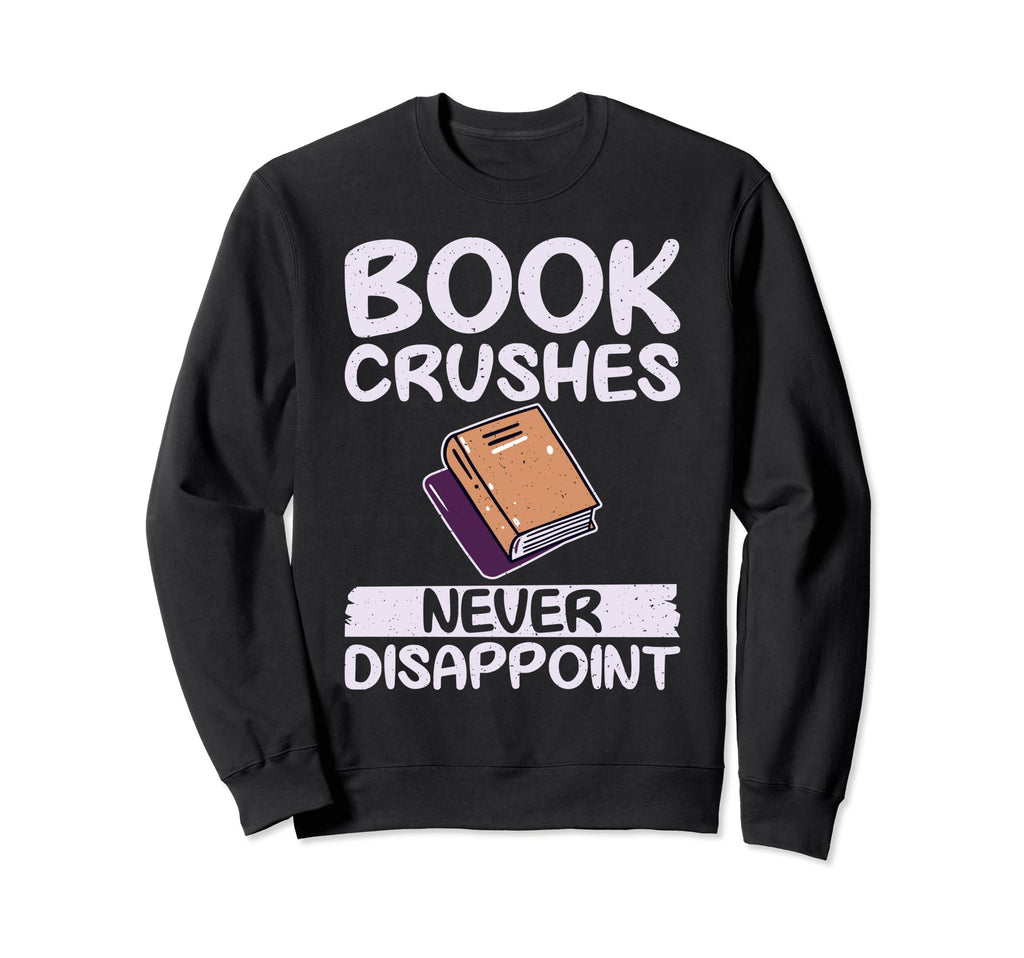Book Crushes Never Disappoint Sweatshirt - Graphic Print for Adults - T-Shirt, Sweatshirt, Hoodie