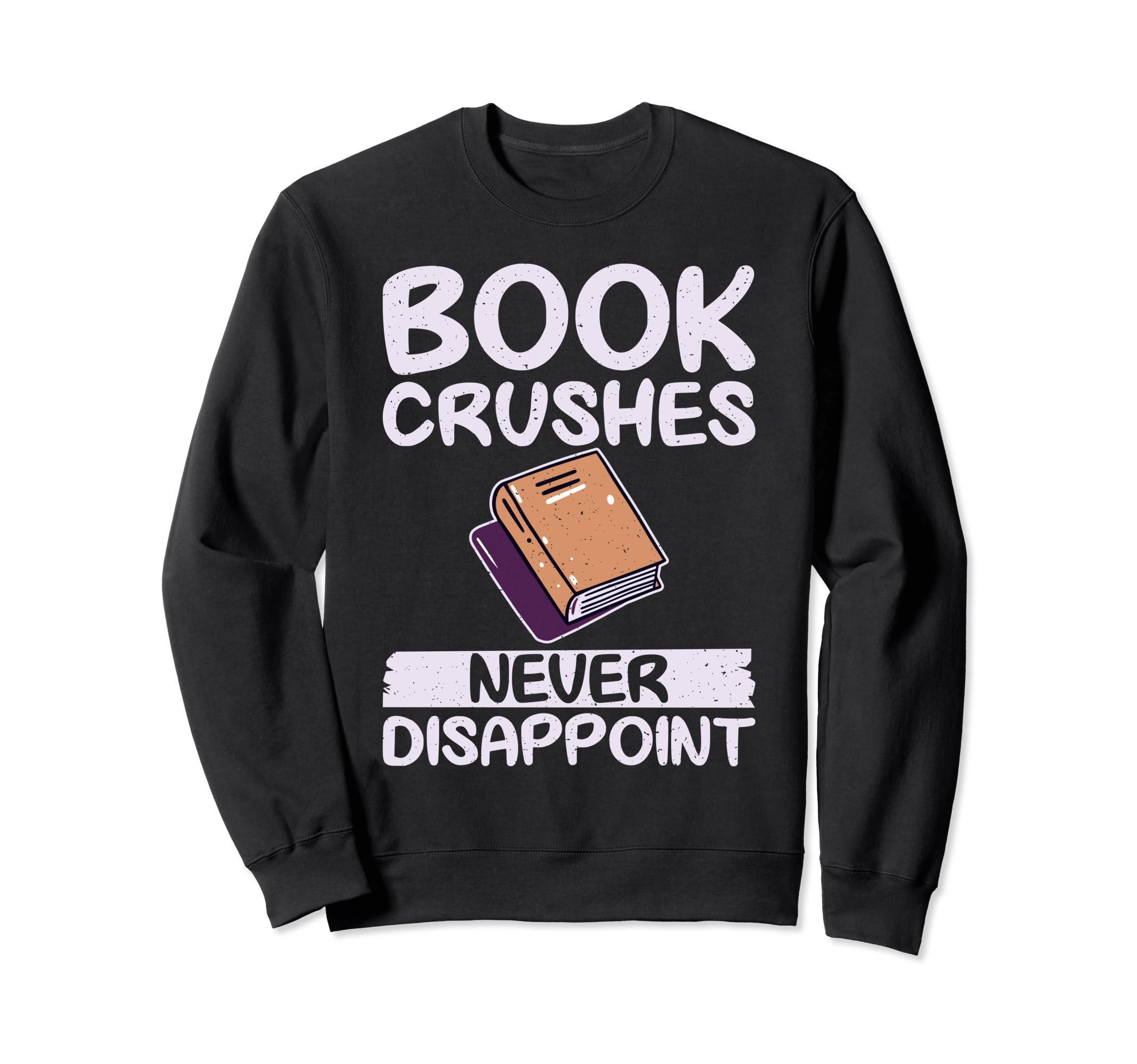 Book Crushes Never Disappoint Sweatshirt - Graphic Print for Adults - T-Shirt, Sweatshirt, Hoodie
