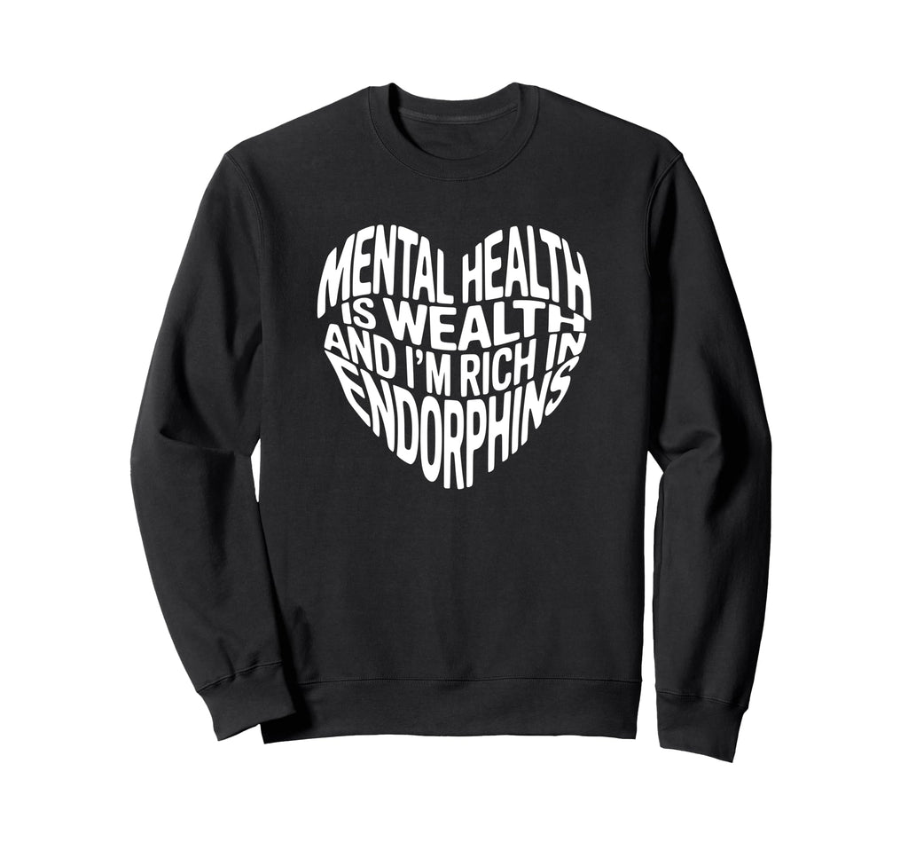 Mental Health Is Wealth And Im Rich Sweatshirt - Graphic Print Unisex - T-Shirt, Sweatshirt, Hoodie