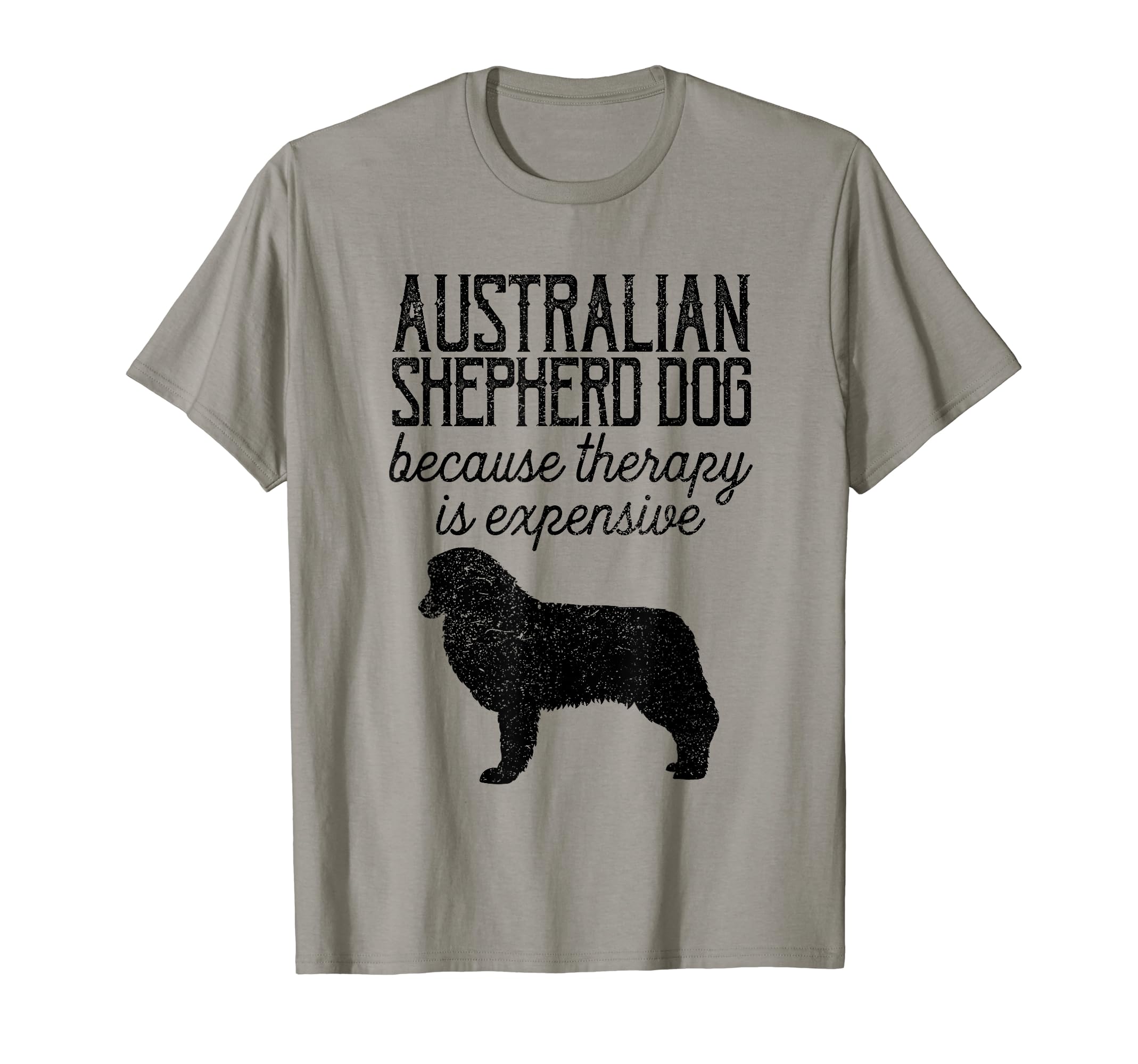 Australian Shepherd Dog Because T-Shirt - Casual Everyday Wear Unisex - T-Shirt, Sweatshirt, Hoodie