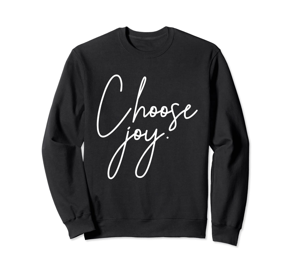 Choose Joy Motivation Inspiration Sweatshirt - Streetwear Style Men Women - T-Shirt, Sweatshirt, Hoodie