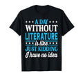 Day Without Literature Funny T-Shirt - Aesthetic Graphic Men Women - T-Shirt, Sweatshirt, Hoodie