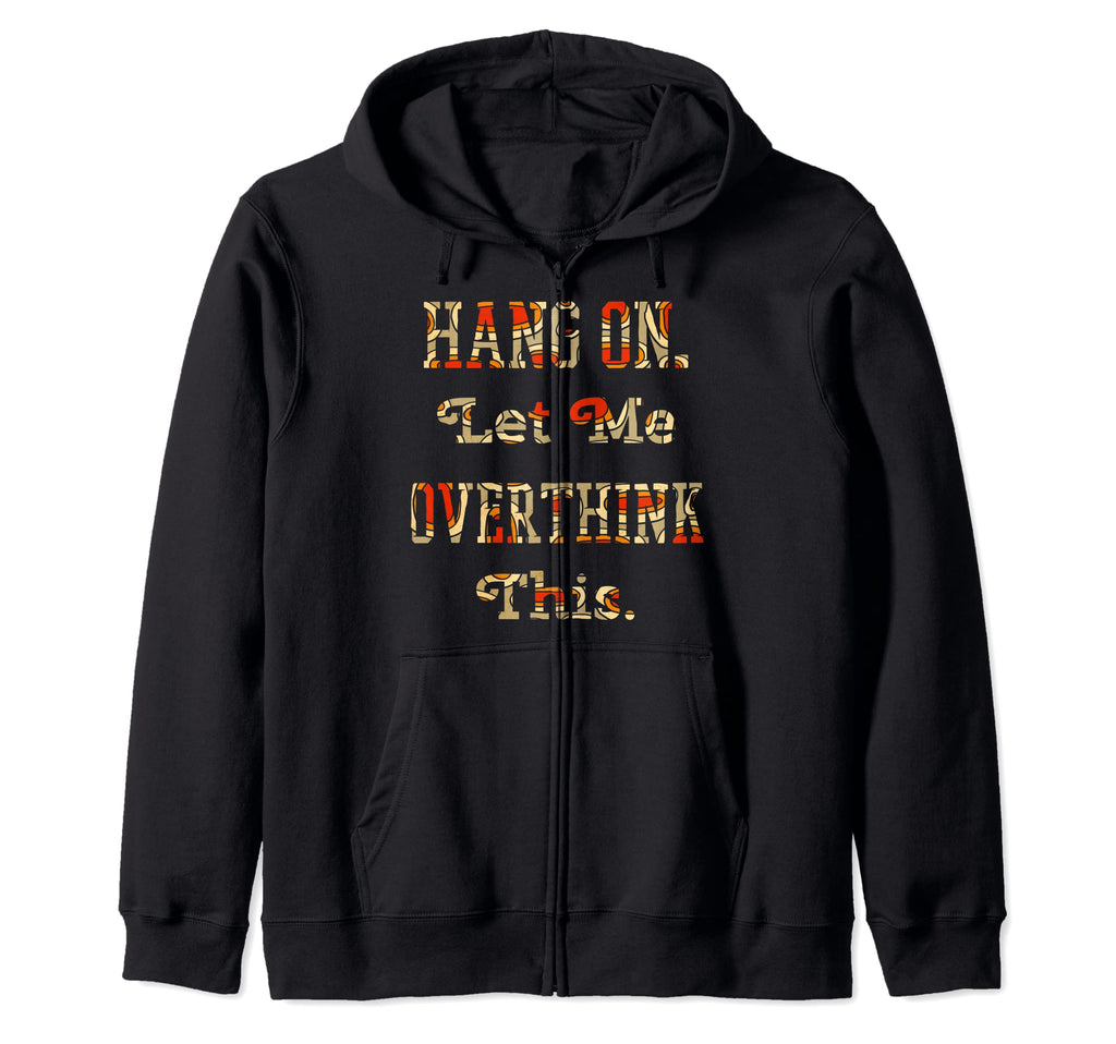 Funny Sarcastic Overthinker Gift T-Shirt - Casual Everyday Wear Unisex - T-Shirt, Sweatshirt, Hoodie