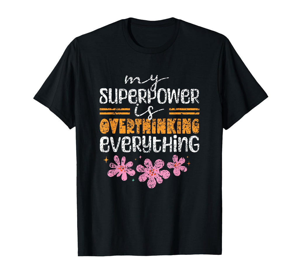 My Superpower Is Overthinking T-Shirt - Casual Everyday Wear for Adults - T-Shirt, Sweatshirt, Hoodie