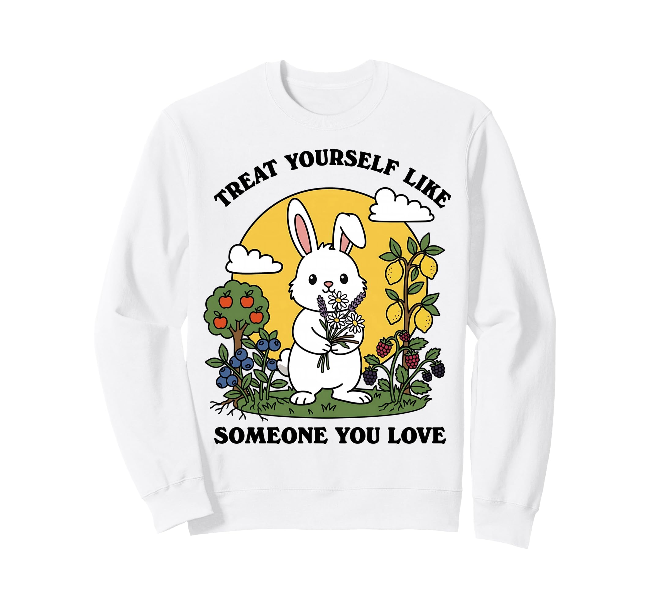 Treat Yourself Like Someone You Love Sweatshirt - Graphic Print Unisex - T-Shirt, Sweatshirt, Hoodie