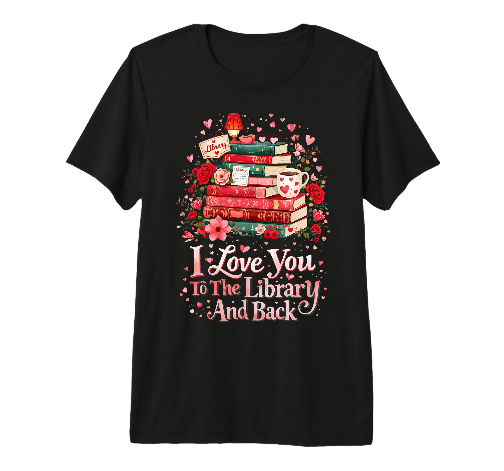 I Love You To Library And Back T-Shirt - Graphic Print Men Women - T-Shirt, Sweatshirt, Hoodie
