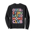 Overstimulated Moms Club Mothers Sweatshirt - Streetwear Style Men Women - T-Shirt, Sweatshirt, Hoodie