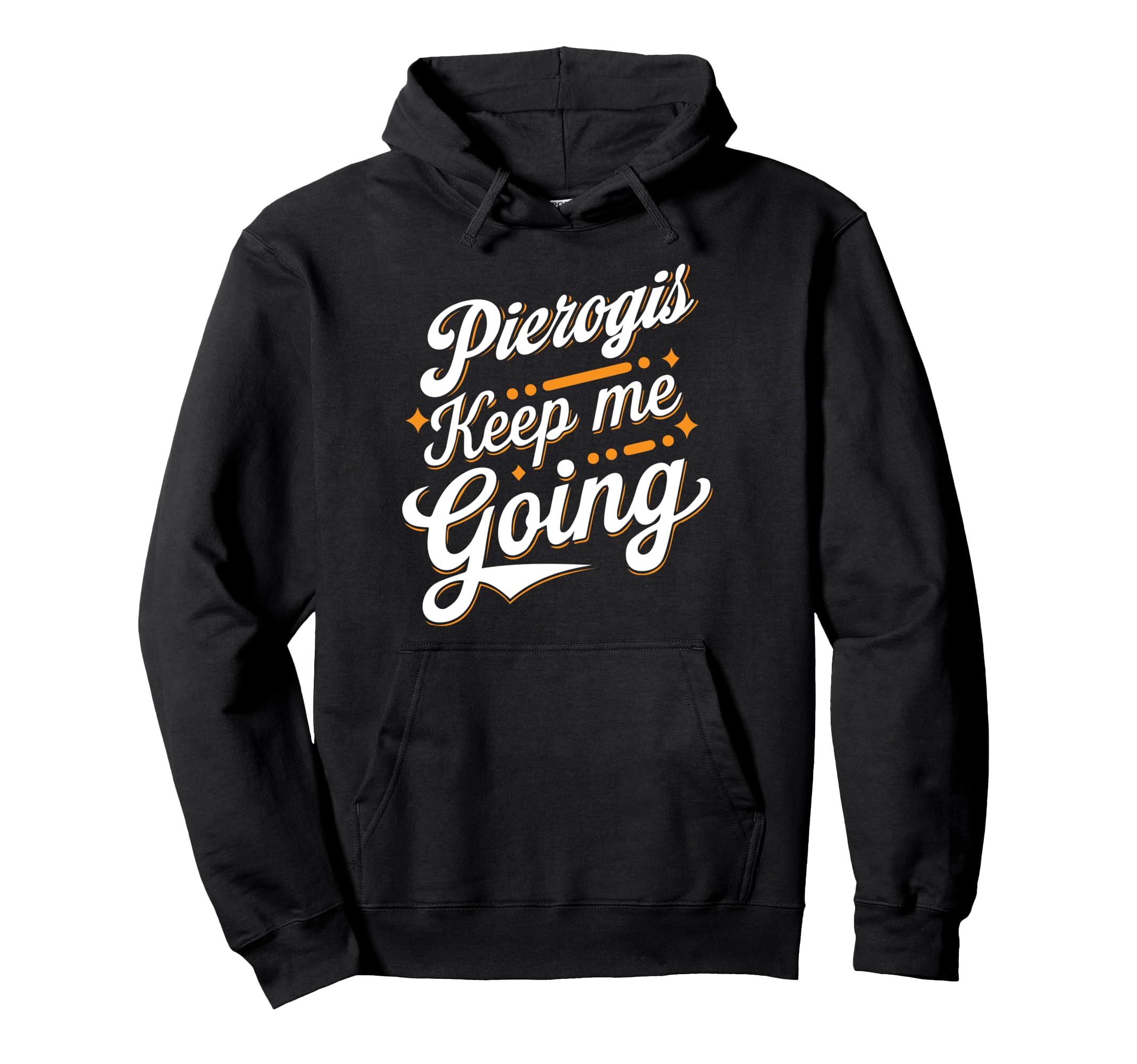 Pierogis Keep Me Going Funny Food Hoodie - Novelty Apparel for Adults - T-Shirt, Sweatshirt, Hoodie