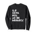 Its Okay Not To Be Sweatshirt - Unique Graphic Unisex - T-Shirt, Sweatshirt, Hoodie