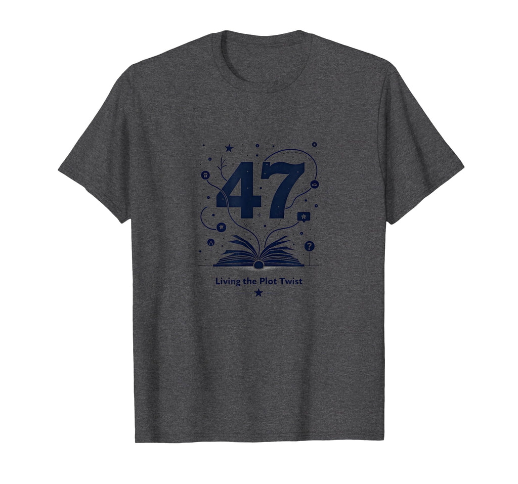 Birthday Gift 47 And Living Plot Twist T-Shirt - Trendy Graphic for Adults - T-Shirt, Sweatshirt, Hoodie