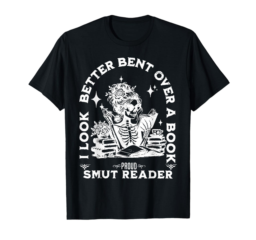 I Better Bent Over Book Smut Reader T-Shirt - Unique Graphic Unisex - T-Shirt, Sweatshirt, Hoodie