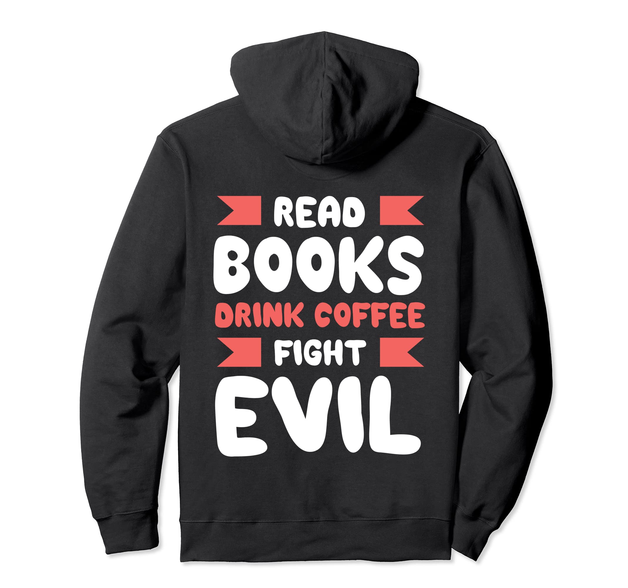 Read Books Drink Coffee Fight Evil Hoodie - Streetwear Style Men Women - T-Shirt, Sweatshirt, Hoodie