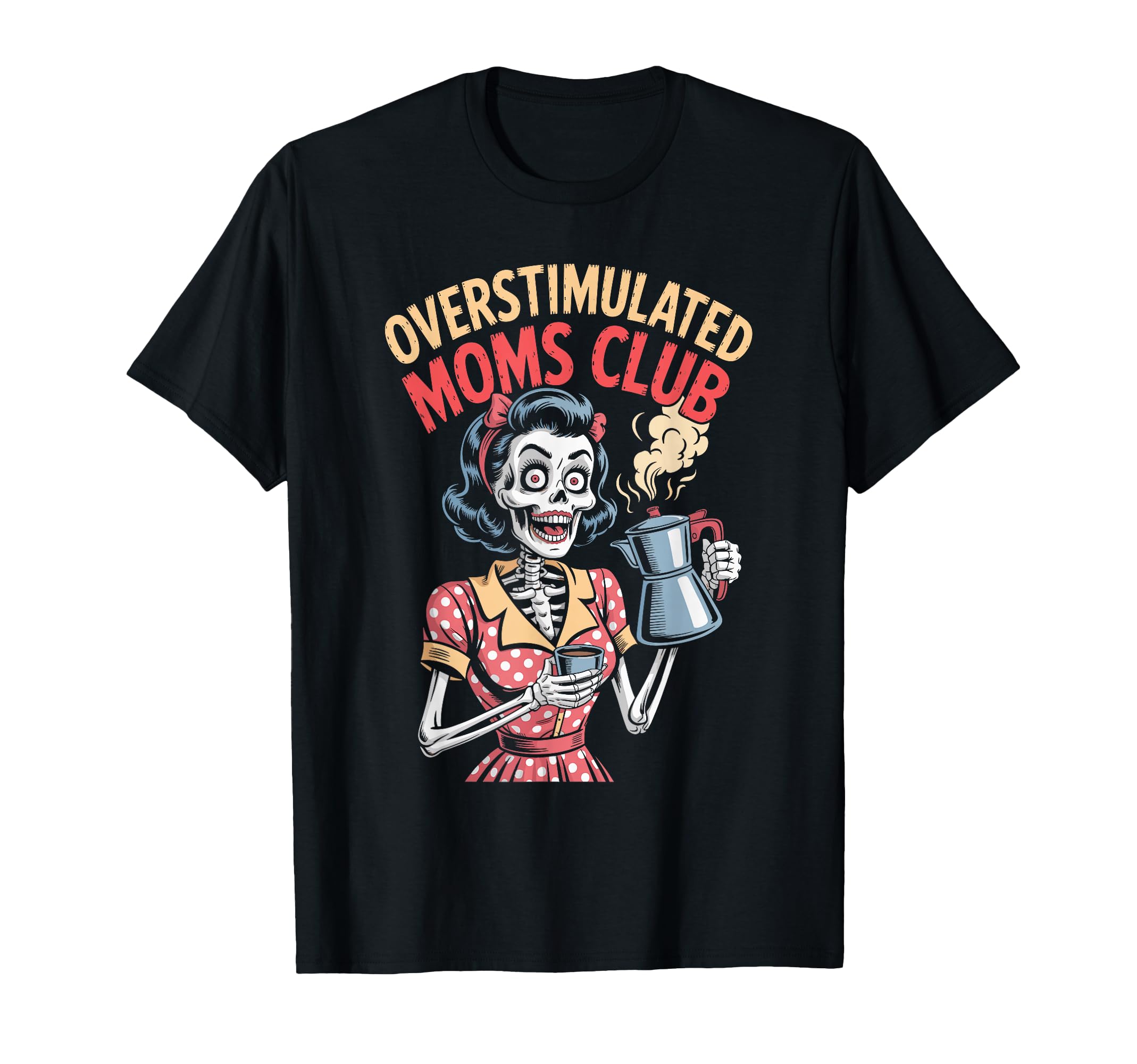 Overstimulated Moms Club Mothers Day T-Shirt - Custom Art Print Men Women - T-Shirt, Sweatshirt, Hoodie