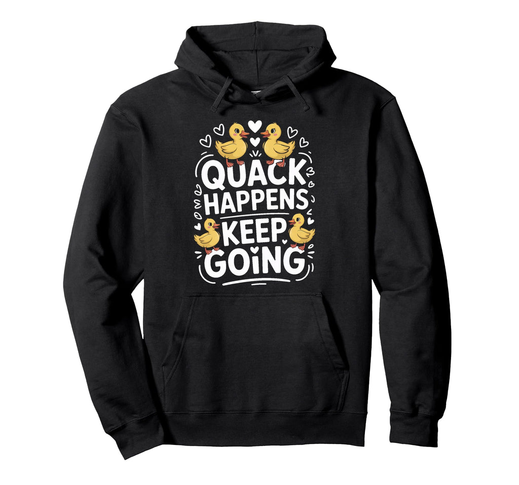 Duck Quack Happens Keep Going Hoodie - Unique Graphic for Adults - T-Shirt, Sweatshirt, Hoodie