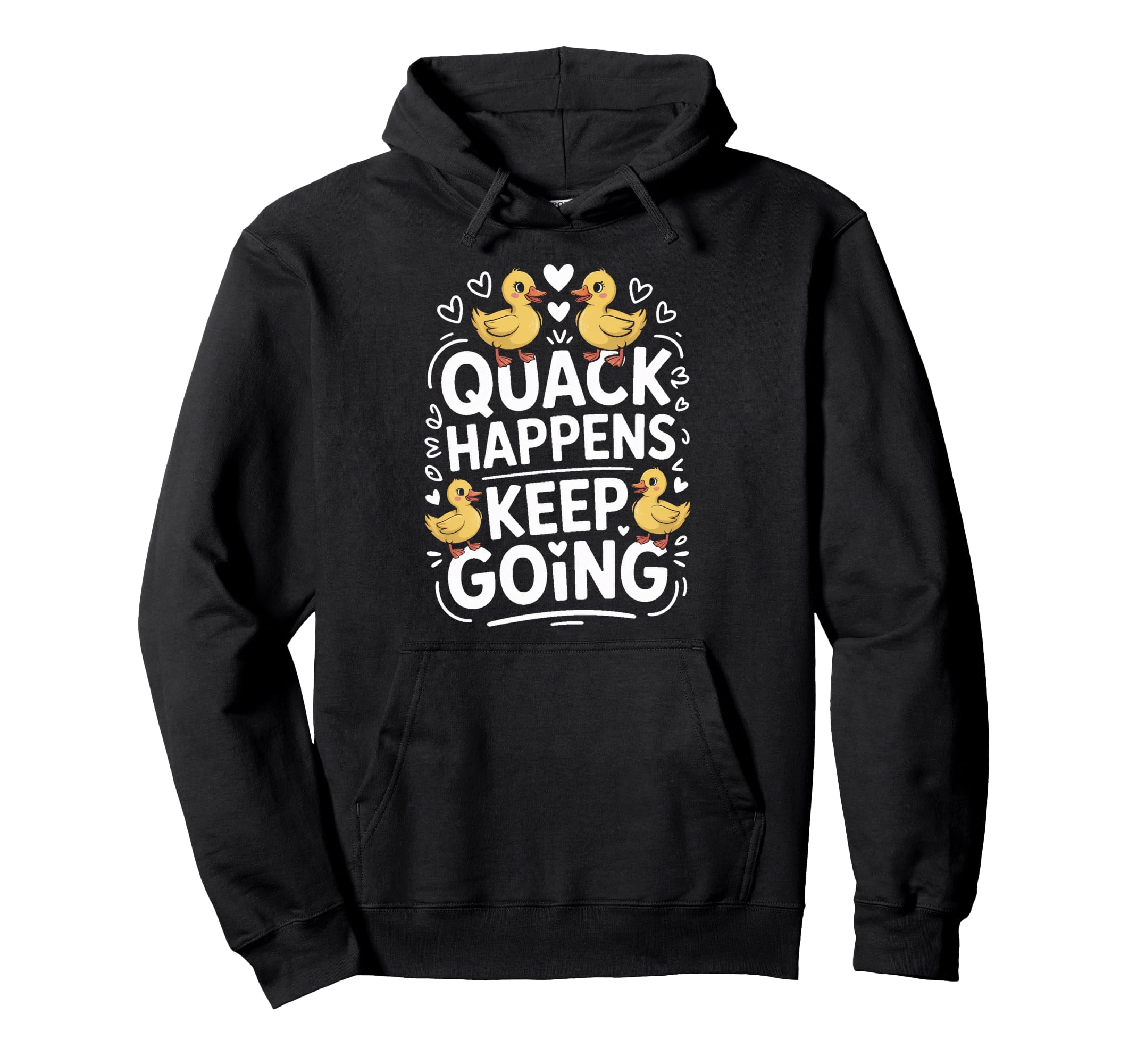 Duck Quack Happens Keep Going Hoodie - Unique Graphic for Adults - T-Shirt, Sweatshirt, Hoodie