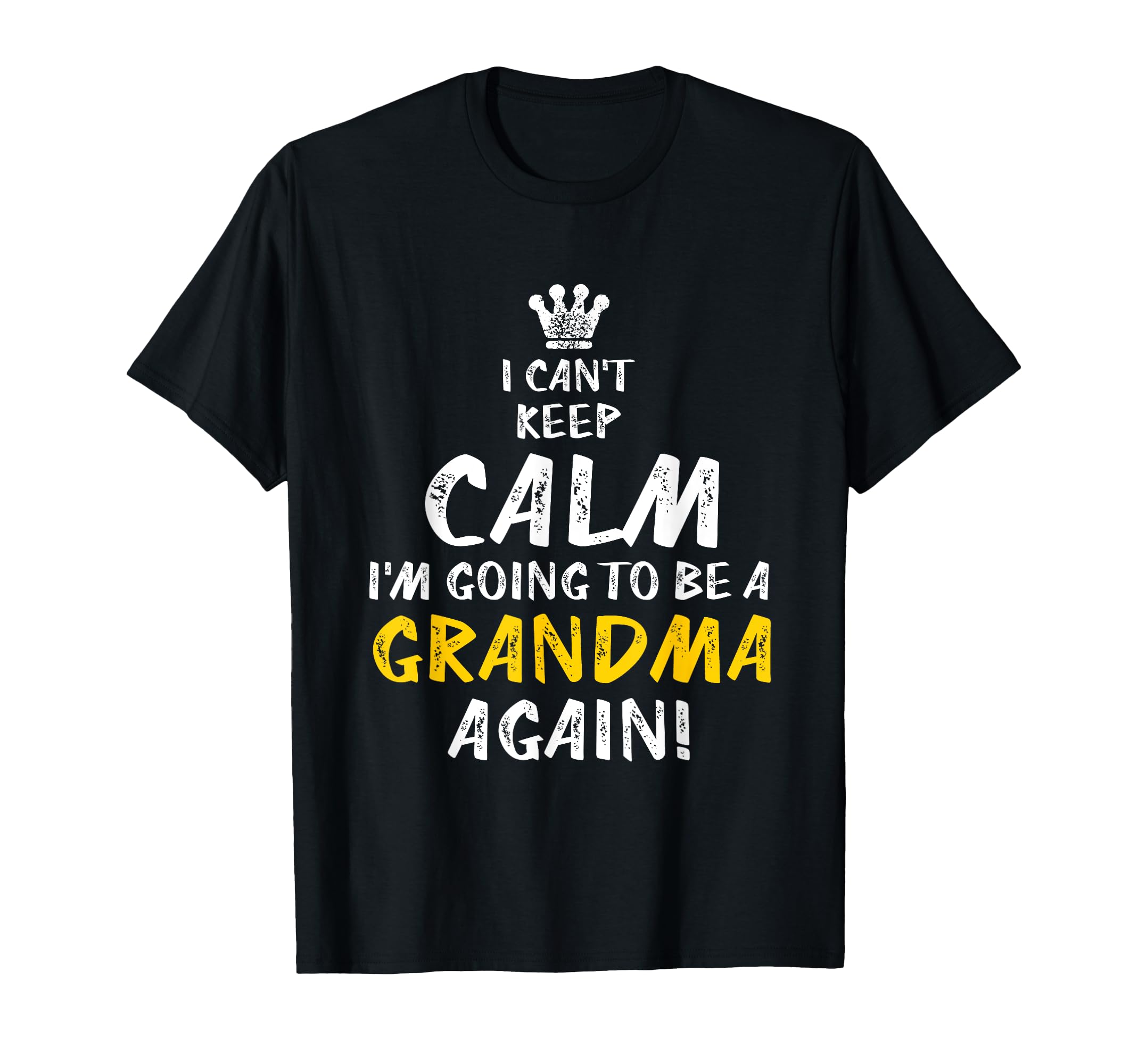 Cant Keep Calm Going To Be Grandma Again T-Shirt - Trendy Graphic Unisex - T-Shirt, Sweatshirt, Hoodie
