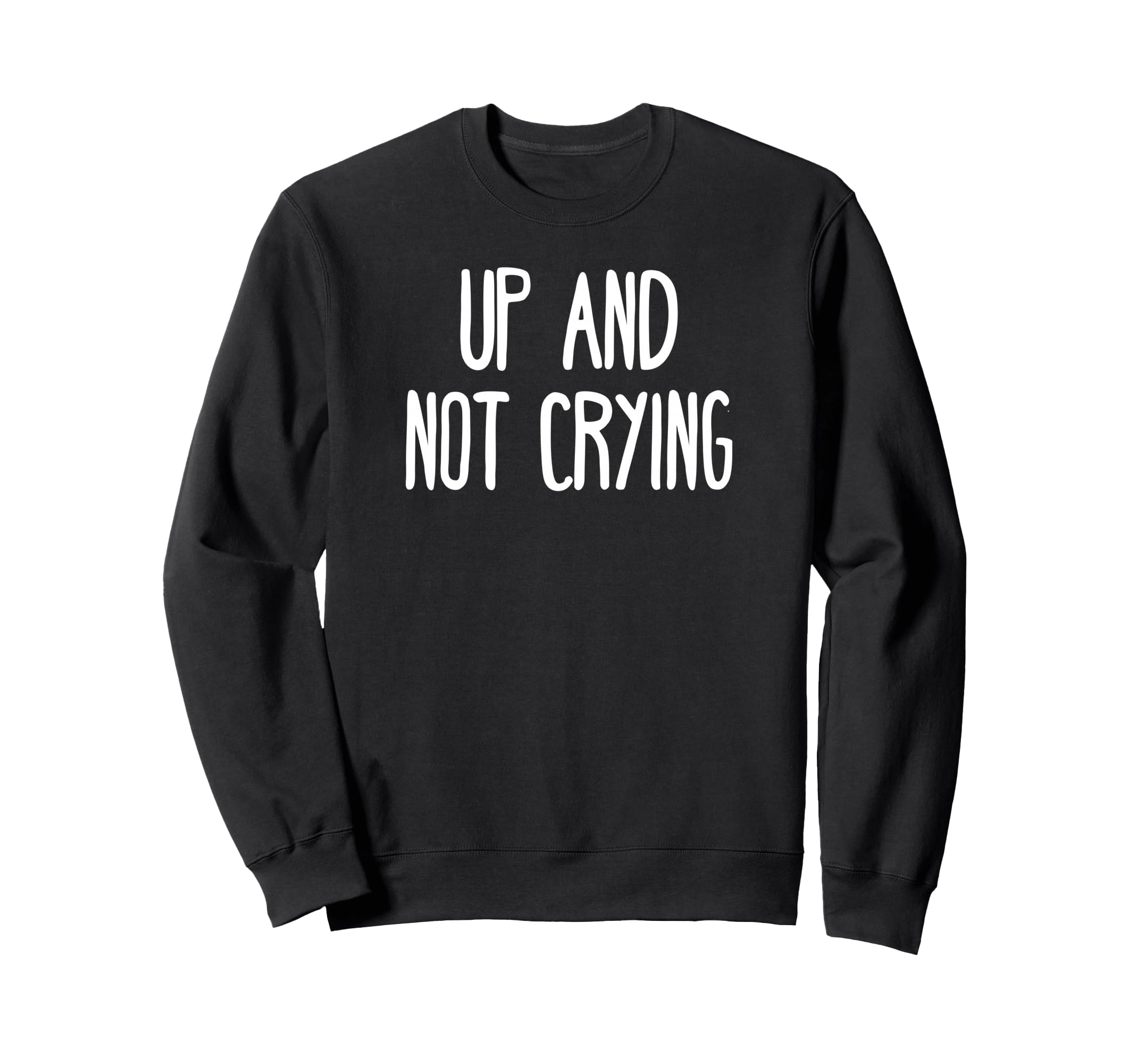 Up And Not Crying Self Care T-Shirt - Streetwear Style for Adults - T-Shirt, Sweatshirt, Hoodie