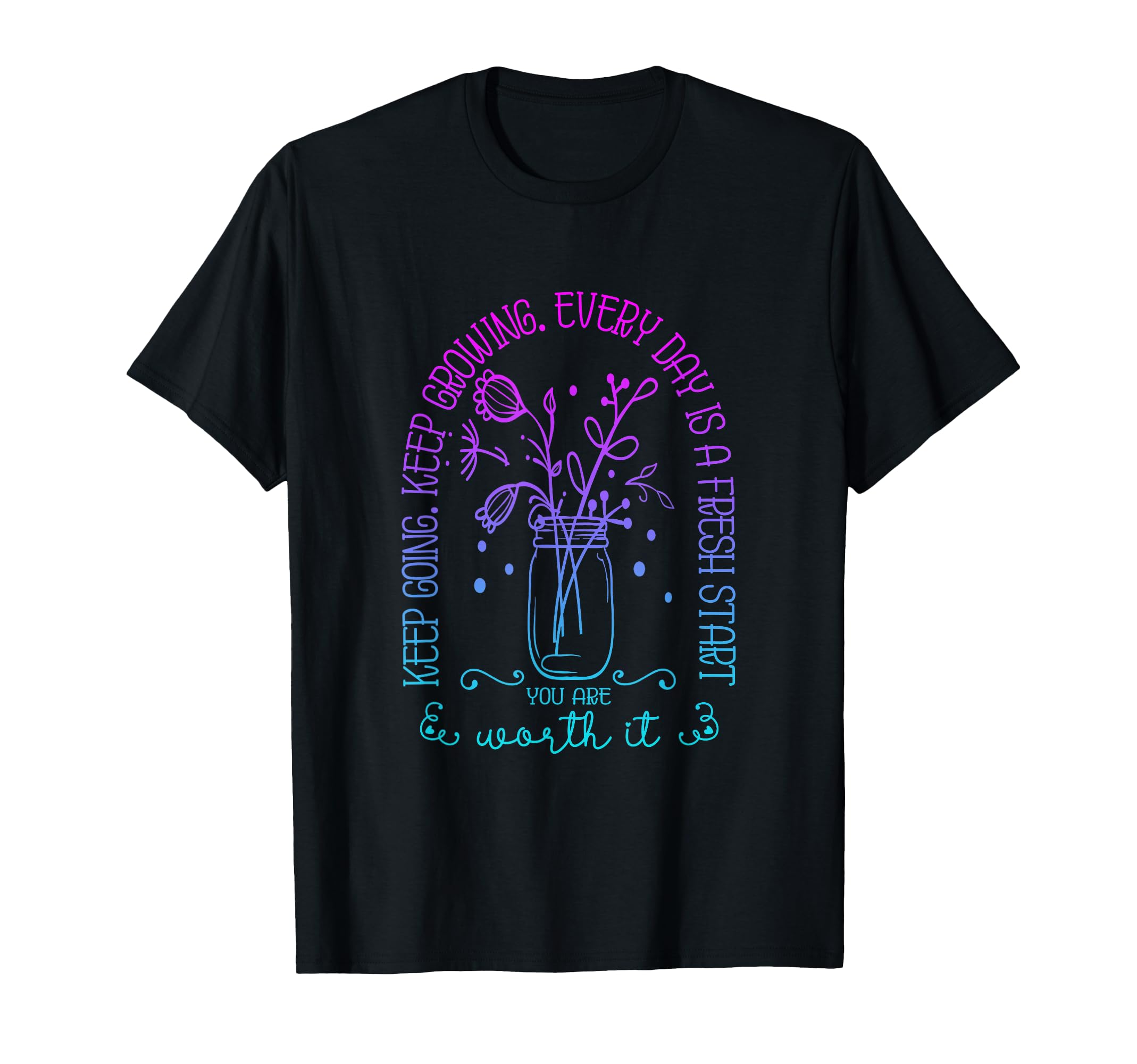 Keep Going Keep Growing Every Day Is T-Shirt - Minimalist Print Men Women - T-Shirt, Sweatshirt, Hoodie