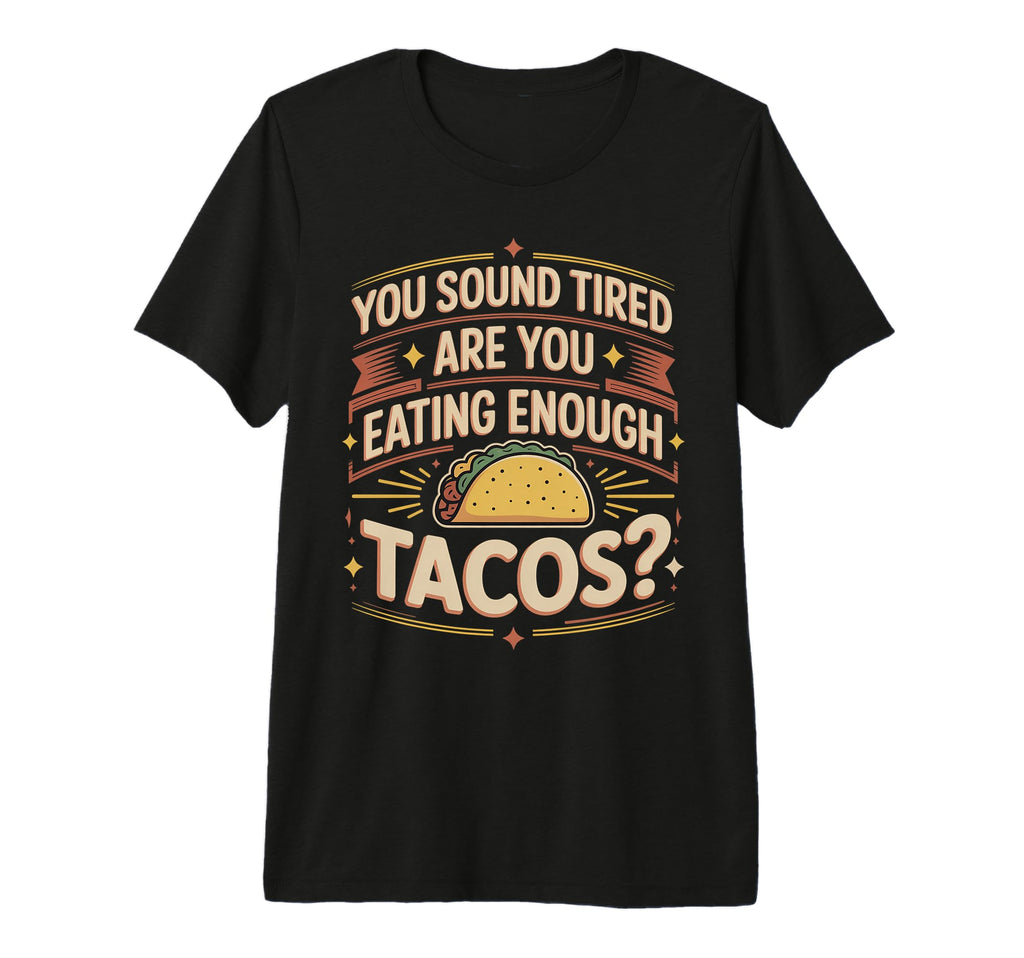 You Sound Tired Are You Eating Enough T-Shirt - Novelty Apparel Men Women - T-Shirt, Sweatshirt, Hoodie