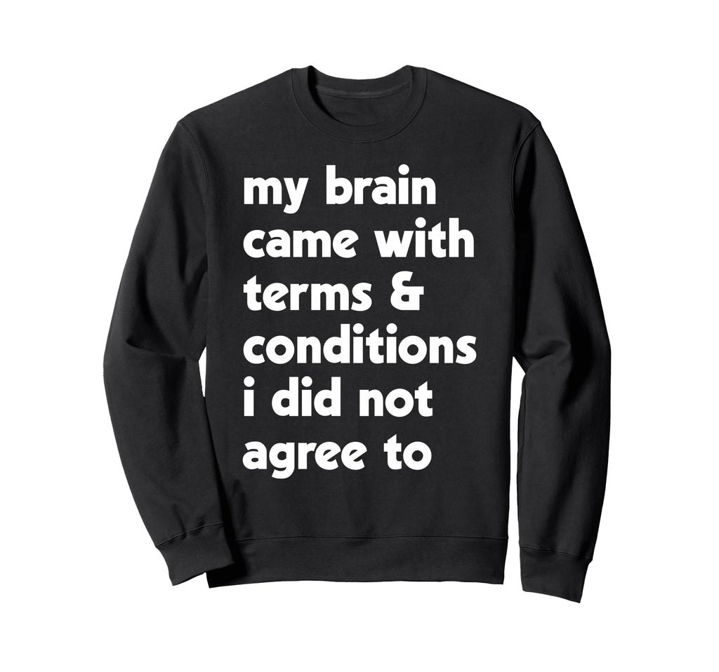 My Brain Came Terms Conditions Sweatshirt - Aesthetic Graphic for Adults - T-Shirt, Sweatshirt, Hoodie