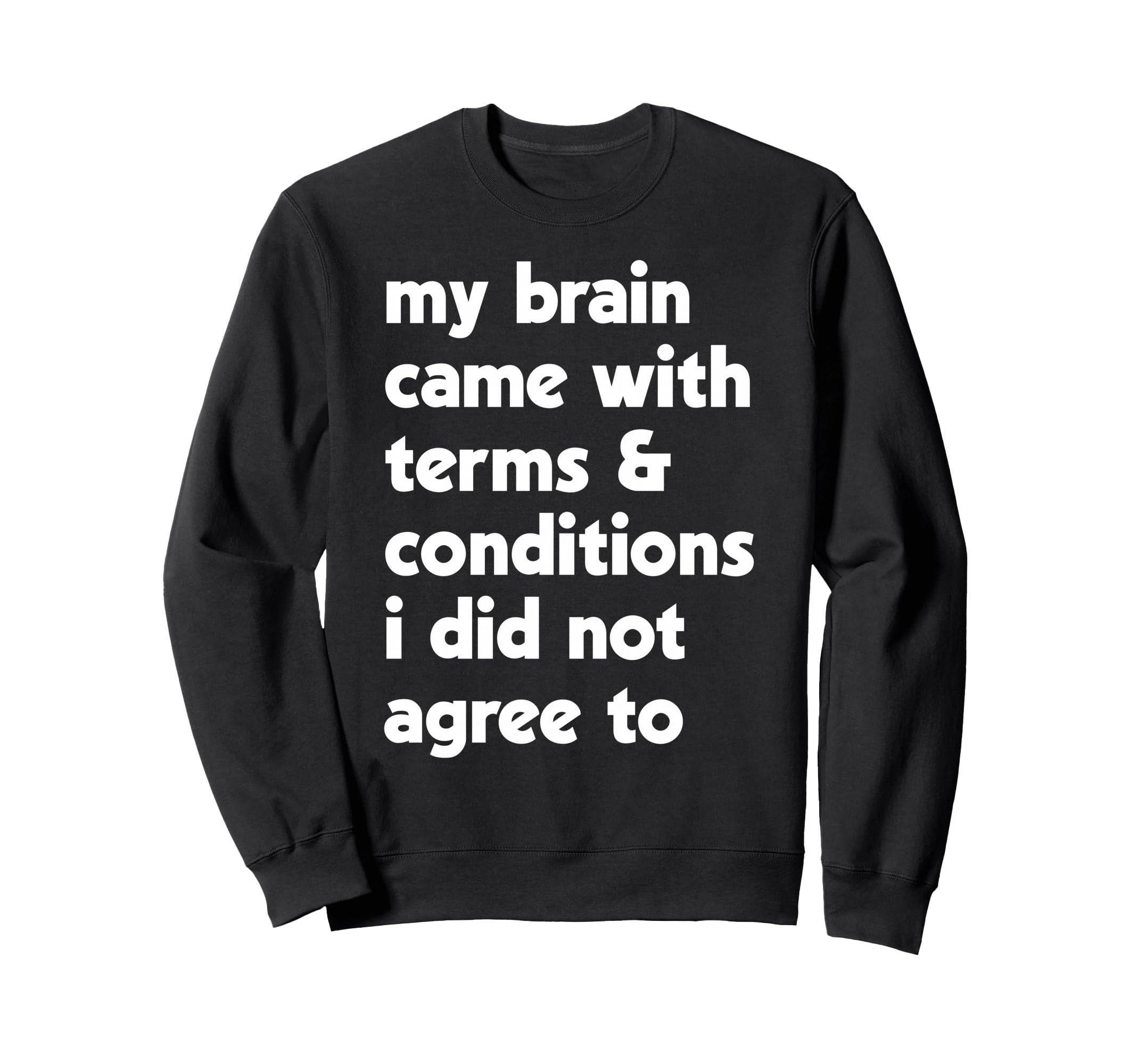 My Brain Came Terms Conditions Sweatshirt - Aesthetic Graphic for Adults - T-Shirt, Sweatshirt, Hoodie