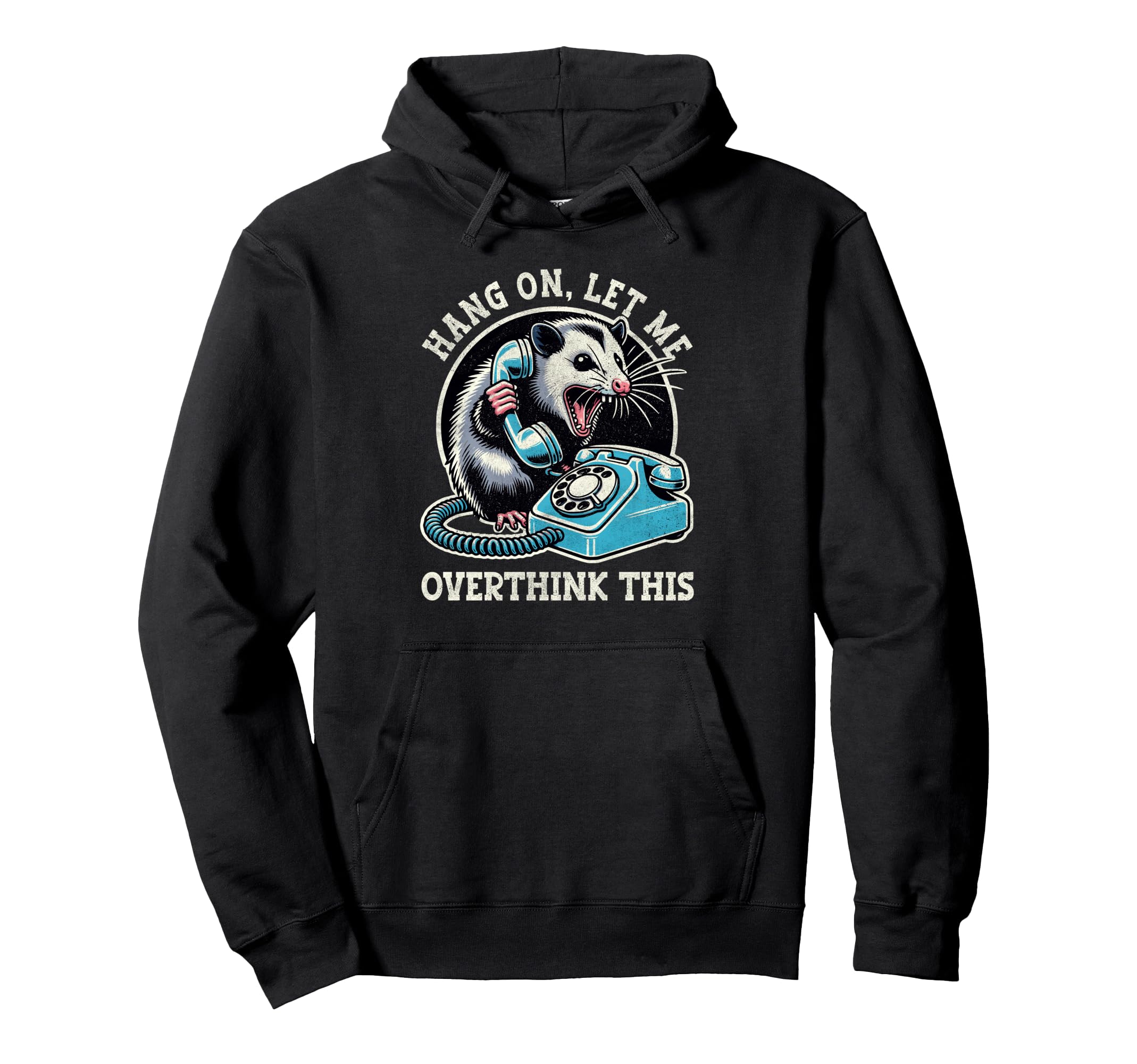 Hang Let Me Overthink This Funny Possum Hoodie - Trendy Graphic Men Women - T-Shirt, Sweatshirt, Hoodie