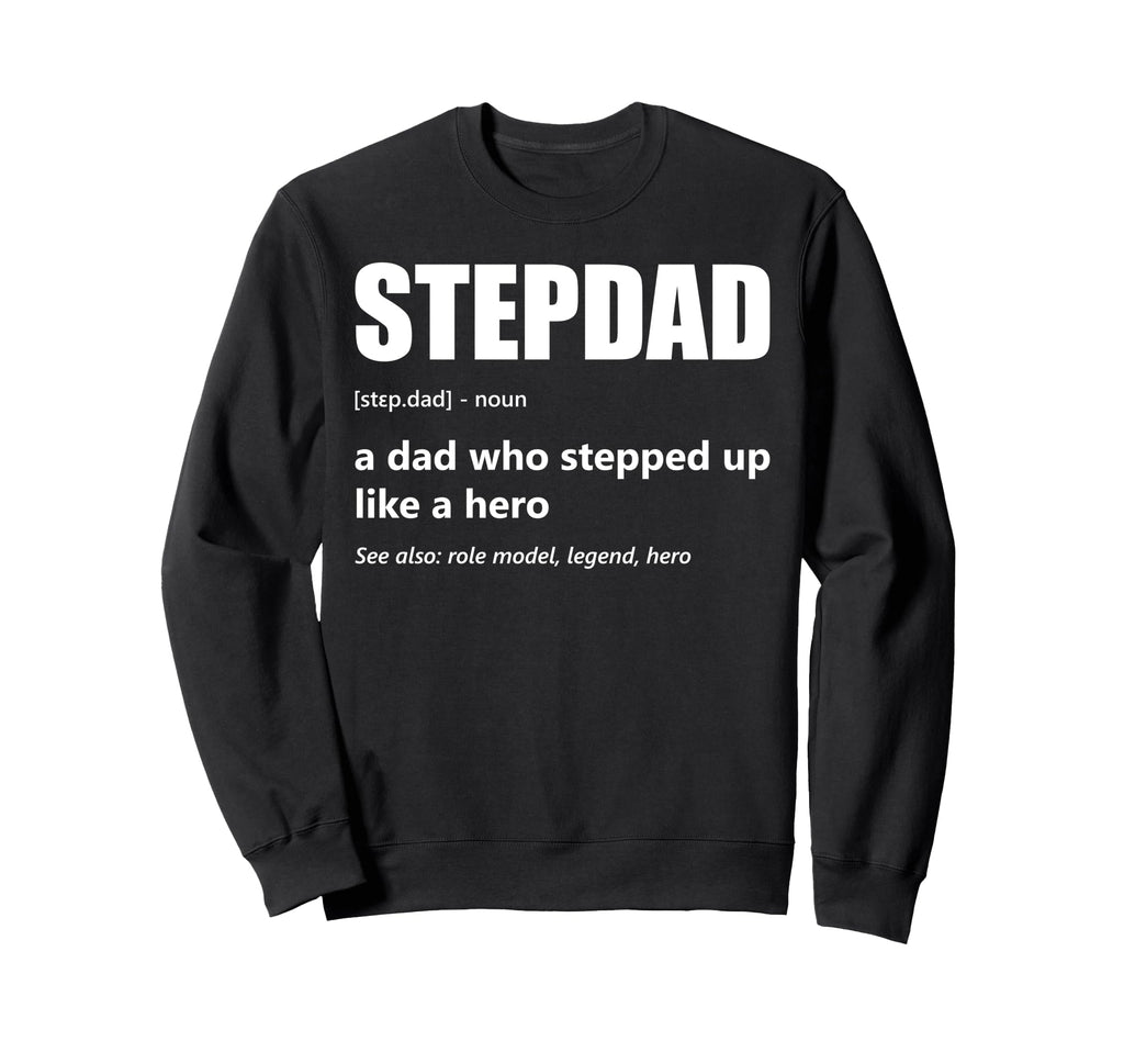 Stepdad Definition Dad Who Sweatshirt - Casual Everyday Wear Men Women - T-Shirt, Sweatshirt, Hoodie