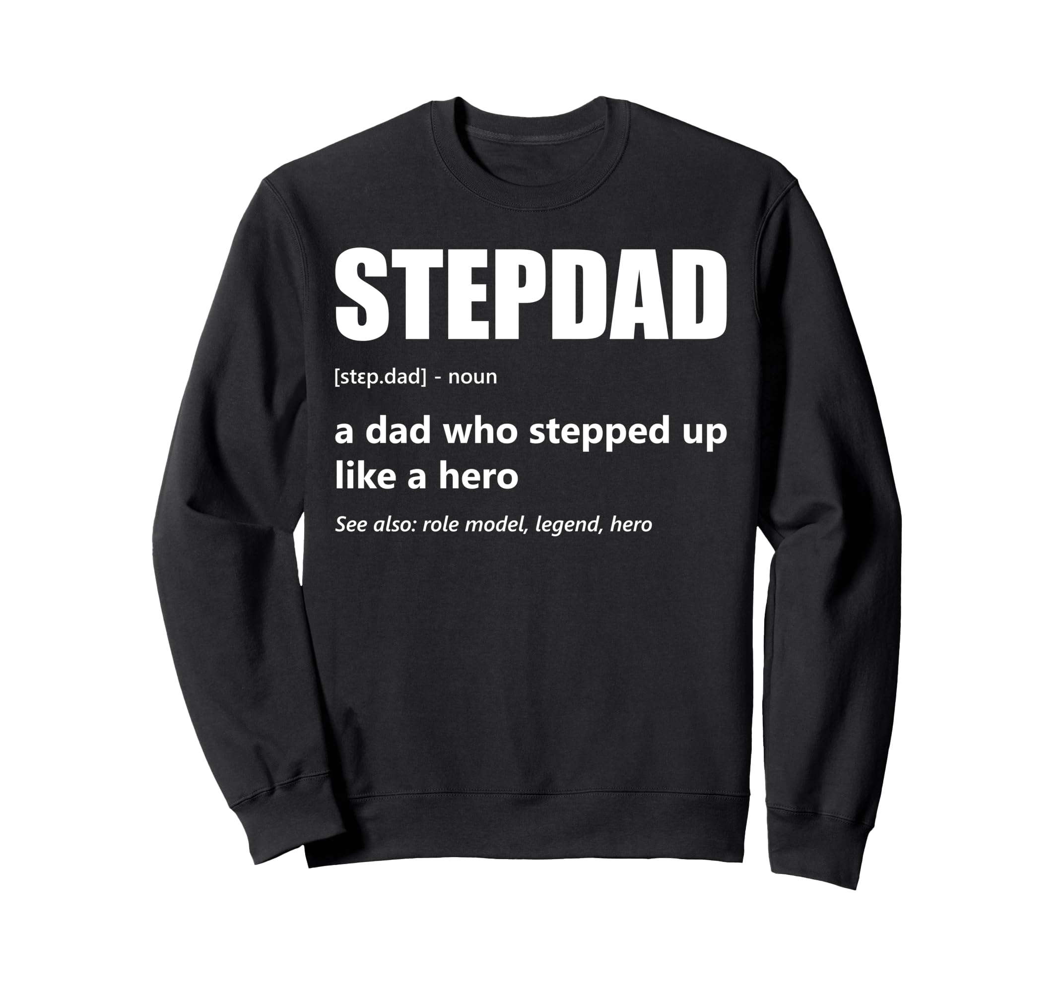 Stepdad Definition Dad Who Sweatshirt - Casual Everyday Wear Men Women - T-Shirt, Sweatshirt, Hoodie