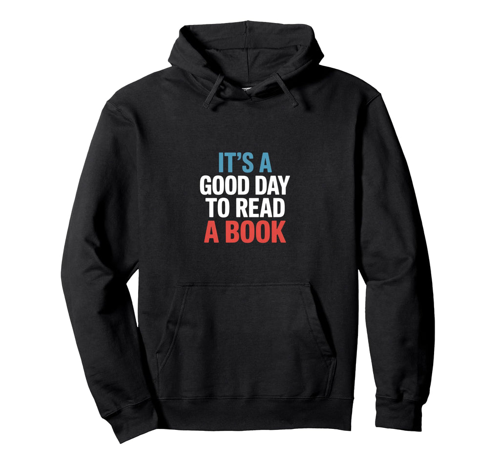 Its Good Day To Read Book Funny Hoodie - Casual Everyday Wear for Adults - T-Shirt, Sweatshirt, Hoodie