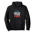 Its Good Day To Read Book Funny Hoodie - Casual Everyday Wear for Adults - T-Shirt, Sweatshirt, Hoodie
