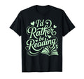Id Rather Be Reading Books T-Shirt - Casual Everyday Wear for Adults - T-Shirt, Sweatshirt, Hoodie