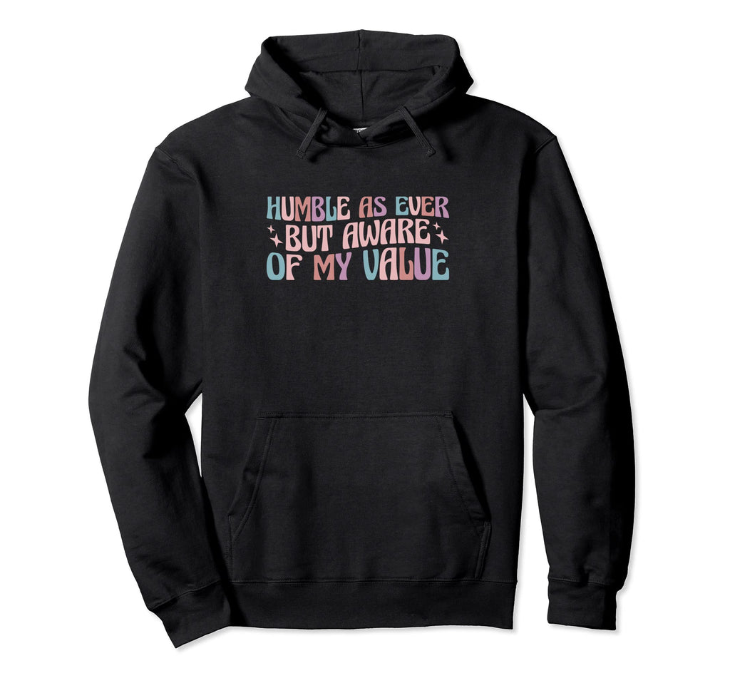 Self Love Humble As Ever But Aware My Hoodie - Aesthetic Graphic Unisex - T-Shirt, Sweatshirt, Hoodie