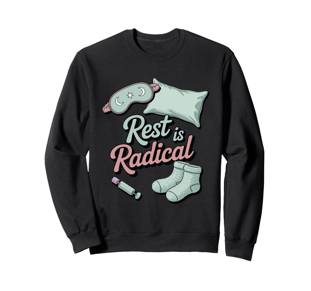 Rest Is Radical Self Care Chronic Sweatshirt - Novelty Apparel Men Women - T-Shirt, Sweatshirt, Hoodie